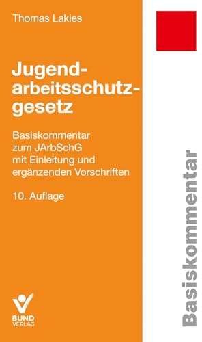 Jugendarbeitsschutzgesetz: Basiskommentar zum JArbSchG mit Einleitung und ergänzenden Vorschriften (Basiskommentare)
