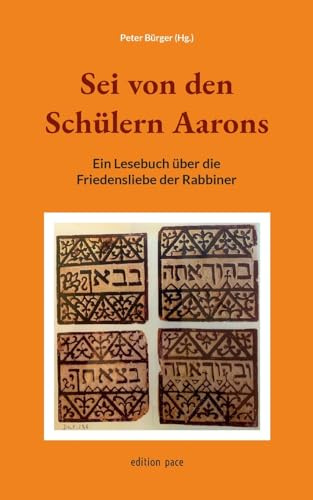 Sei von den Schülern Aarons: Ein Lesebuch über die Friedensliebe der Rabbiner (edition pace)