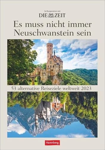DIE ZEIT Reiseziel Wochenplaner 2023. Es muss nicht immer Neuschwanstein sein. Landschafts-Wandkalender mit 53 atemberaubenden Fotos alternativer Reiseziele.: 53 alternative Reiseziele