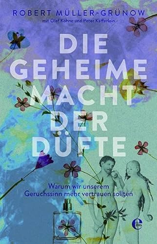 Die geheime Macht der Düfte: Warum wir unserem Geruchssinn mehr vertrauen sollten