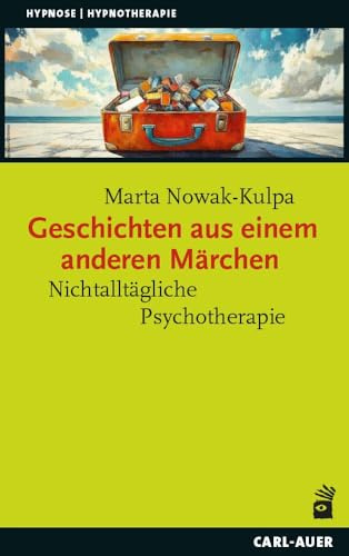 Geschichten aus einem anderen Märchen: Nichtalltägliche Psychotherapie (Hypnose und Hypnotherapie)