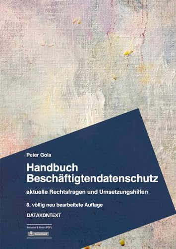 Handbuch Beschäftigtendatenschutz: aktuelle Rechtsfragen und Umsetzungshilfen