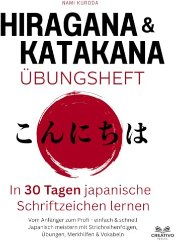 Hiragana & Katakana Übungsheft - In 30 Tagen japanische Schriftzeichen lernen: Vom Anfänger zum Profi - einfach & schnell Japanisch meistern mit Strichreihenfolgen, Übungen, Merkhilfen & Vokabeln