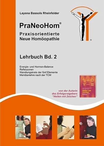 PraNeoHom® Lehrbuch Band 2 - Praxisorientierte Neue Homöopathie: Energie- und Hormon-Balance, Reflexzonen, Wandlungskreis der fünf Elemente, Meridianlehre nach der TCM