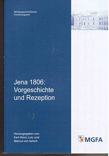 Jena 1806: Vorgeschichte und Rezeption (Potsdamer Schriften des Zentrums für Militärgeschichte und Sozialwissenschaften der Bundeswehr)