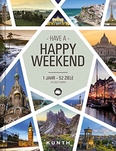 Happy Weekend: 1 Jahr - 52 Ziele in ganz Europa (KUNTH Reise-Inspiration)
