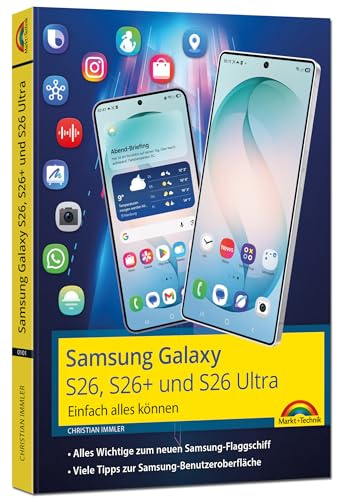 Samsung Galaxy S26, S26 Plus und S26 Ultra Galaxy AI mit Android 16: - Einfach alles können - Handbuch - komplett in Farbe