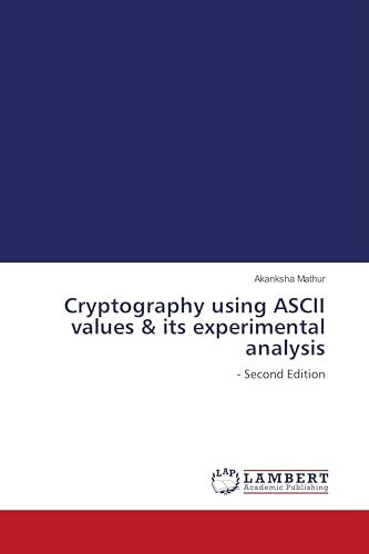 Cryptography using ASCII values & its experimental analysis: - Second Edition