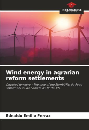 Wind energy in agrarian reform settlements: Disputed territory - The case of the Zumbi/Rio do Fogo settlement in Rio Grande do Norte-RN