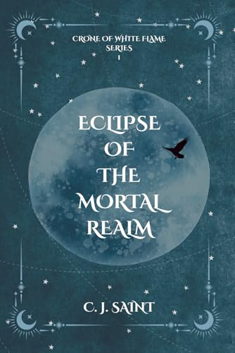 Eclipse of the Mortal Realm: Crone of White Flame Trilogy Book 1