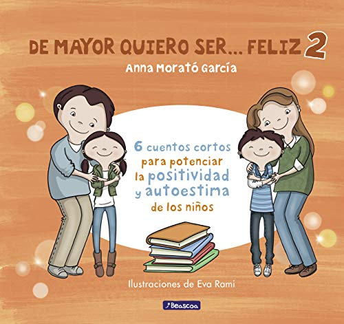 De mayor quiero ser... feliz 2 (nueva edición): 6 cuentos cortos para potenciar la positividad y autoestima de los niños (Emociones, valores y hábitos)
