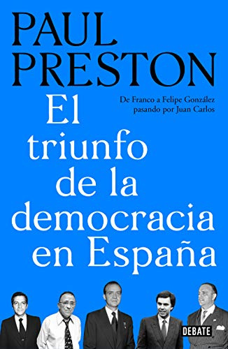 El triunfo de la democracia en España: De Franco a Felipe González pasando por Juan Carlos (Historia)