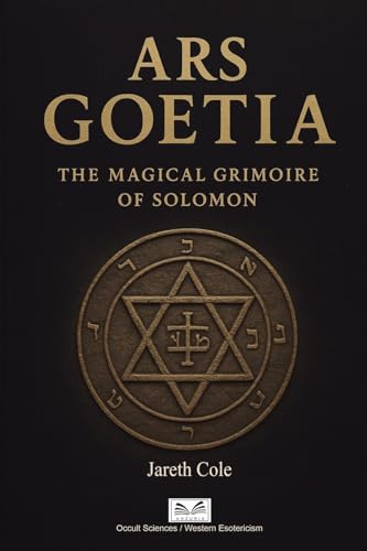 Ars Goetia: The Magical Grimoire of Solomon