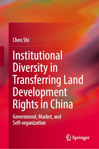 Institutional Diversity in Transferring Land Development Rights in China: Government, Market, and Self-organization (Urban Sustainability)