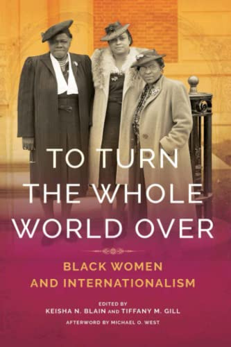 To Turn the Whole World Over: Black Women and Internationalism