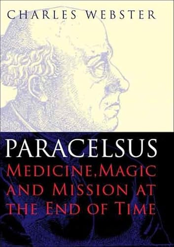 Paracelsus: Medicine, Magic and Mission at the End of Time