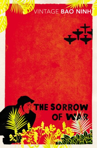 The Sorrow of War: A searing Vietnam War novel set between the battlefields of 1969 and post-war Hanoi.