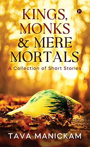 Kings, Monks & Mere Mortals: A Collection of Short Stories