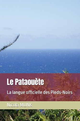 Le Pataouète: La langue officielle des Pieds-Noirs