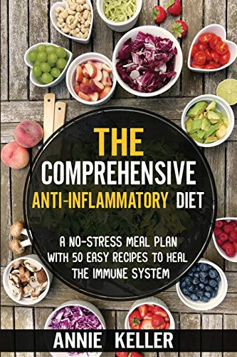 The Comprehensive Anti-Inflammatory Diet: A No-Stress Meal Plan with 50 Easy Recipes to Heal the Immune System
