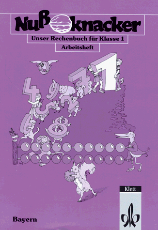 Nußknacker. 1. Schuljahr. Ausgabe Bayern. Arbeitsheft. Unser Rechenbuch
