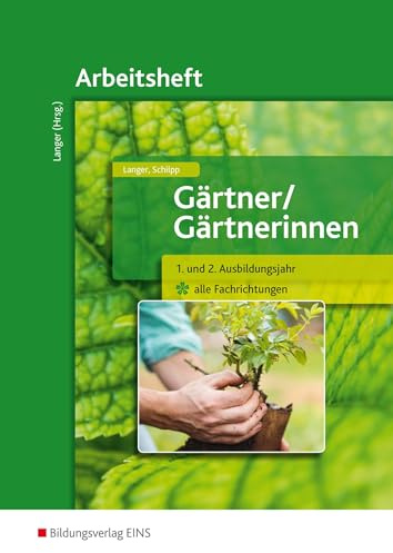 Gärtner / Gärtnerinnen: 1. und 2. Ausbildungsjahr alle Fachrichtungen Arbeitsheft