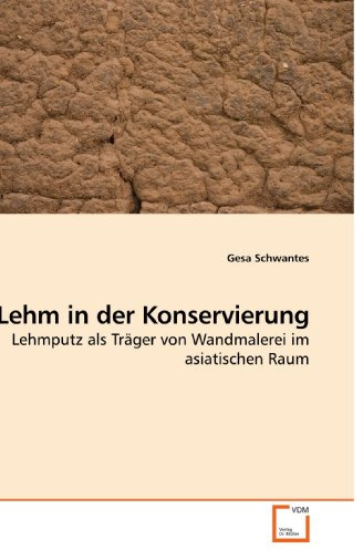 Lehm in der Konservierung: Lehmputz als Träger von Wandmalerei im asiatischen Raum