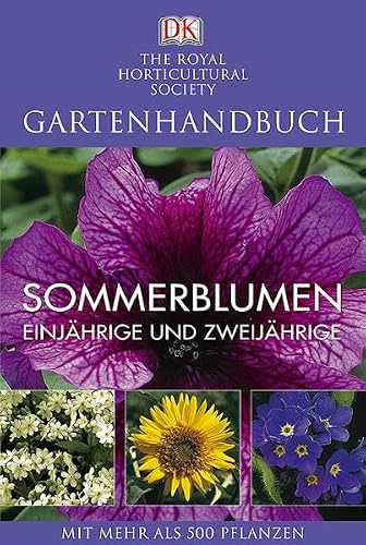 Sommerblumen Einjährige und Zweijährige: Mit mehr als 500 Beet- und Balkonpflanzen: Einjährige und Zweijährige. Mit mehr als 500 Pflanzen. Hrsg.: The Royal Horticultural Society