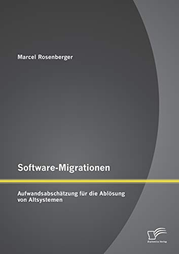 Software-Migrationen: Aufwandsabschätzung für die Ablösung von Altsystemen