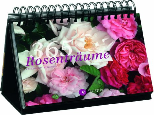 365 Rosenträume: Tischkalender: Aufstellbuch