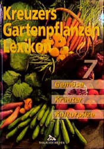 Kreuzers Gartenpflanzen-Lexikon, Bd.7: Gemüse, Kräuter, Kulturpilze (Kreuzers Gartenpflanzen-Lexikon. Gesamtausgabe. Bände 4-7 ohne Band 1, 2, 3 aber mit Register)
