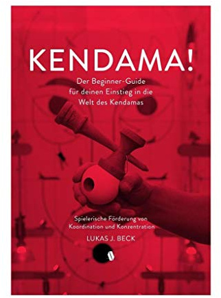 Kendama!: Der Beginner-Guide für deinen Einstieg in die Welt des Kendamas