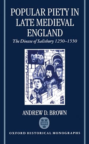 Popular Piety in Late Medieval England: The Diocese of Salisbury 1250-1550 (Oxford Historical Monographs)