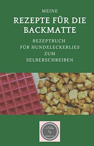 Meine Rezepte für die Backmatte: Rezeptbuch für Hundeleckerlies zum Selberschreiben