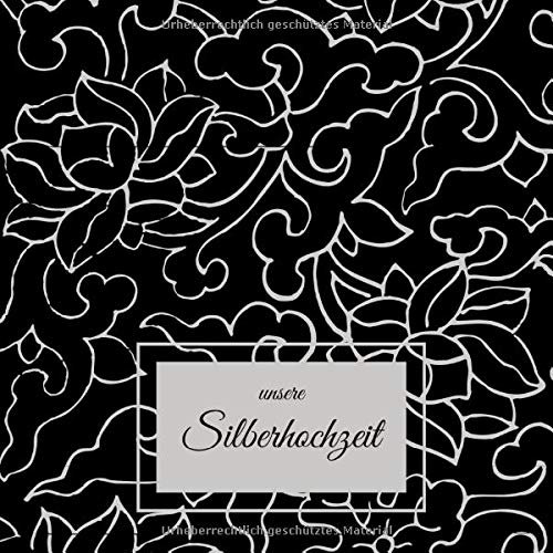 Unsere Silberhochzeit: Gästebuch für die besten Wünsche an das Jubelpaar | Erinnerungsbuch zum Selbstgestalten für 100 Gäste | Geschenkbücher zur silbernen Hochzeit