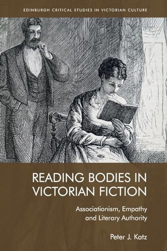Reading Bodies in Victorian Fiction: Associationism, Empathy and Literary Authority (Edinburgh Critical Studies in Victorian Culture)