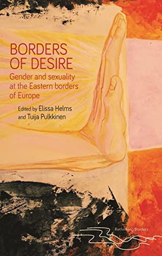 Borders of desire: Gender and sexuality at the Eastern borders of Europe (Rethinking Borders)