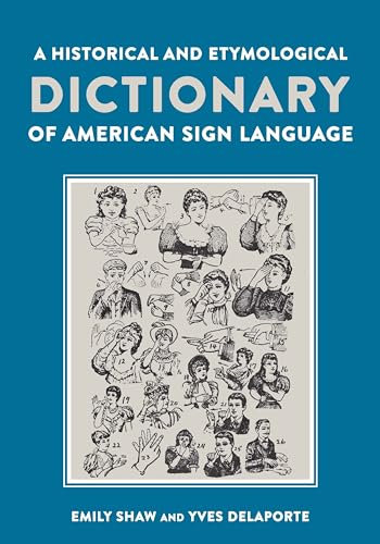 A Historical and Etymological Dictionary of American Sign Language: The Origin and Evolution of More Than 500 Signs