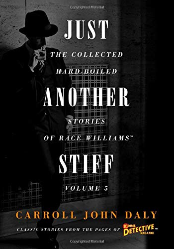 Just Another Stiff: The Collected Hard-Boiled Stories of Race Williams, Volume 5