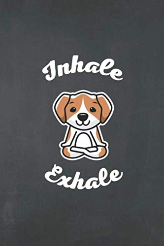 Inhale Exhale: College Ruled Notebook Beagle Gifts for Dog & Yoga Lovers | Funny Dog Yoga Themed Gifts for Kids Mom Dad and Teacher | 6x9 Notebook Journal - 110 Blank College Ruled Paper