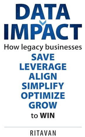 Data Impact: How legacy businesses SAVE LEVERAGE ALIGN SIMPLIFY OPTIMISE GROW to WIN