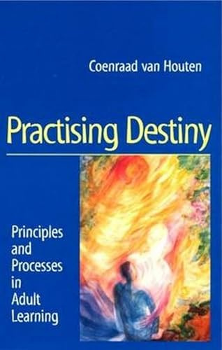 Practising Destiny : Principles and Processes in Adult Learning