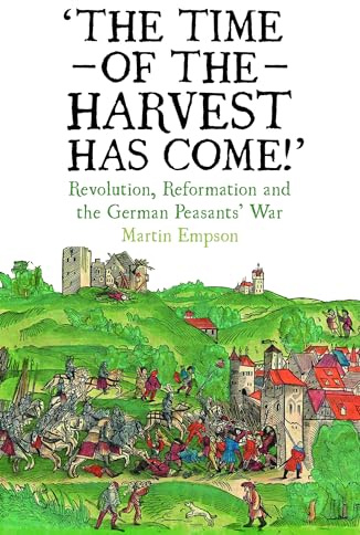 The Time of the Harvest has Come: Revolution, Reformation and the German Peasants War