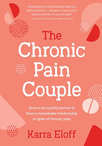 Chronic Pain Couple, The: How to be a joyful partner & have a remarkable relationship in spite of chronic pain
