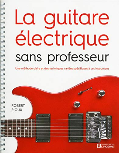La guitare électrique sans professeur: Une méthode claire et des mélodies choisies à l'intention du débutant