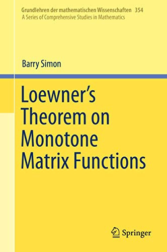 Loewner's Theorem on Monotone Matrix Functions (Grundlehren der mathematischen Wissenschaften, 354)