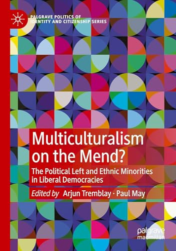 Multiculturalism on the Mend?: The Political Left and Ethnic Minorities in Liberal Democracies (Palgrave Politics of Identity and Citizenship Series)