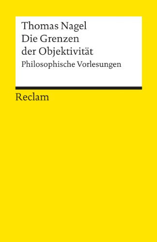 Die Grenzen der Objektivität. Philosophische Vorlesungen: Nagel, Thomas – Logik und Ethik (Reclams Universal-Bibliothek)