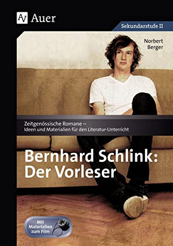 Bernhard Schlink: Der Vorleser: Zeitgenössische Romane - Ideen und Materialien für den Literatur-Unterricht, Mit Materialien zum Film (9. bis 13. Klasse)