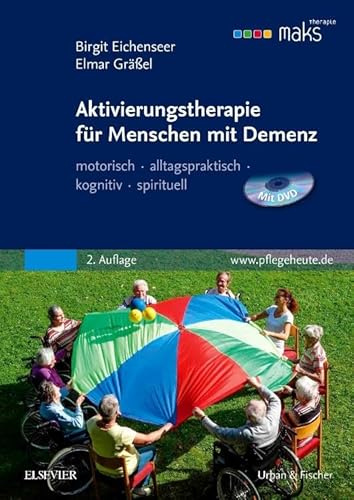 Aktivierungstherapie für Menschen mit Demenz - MAKS: motorisch - alltagspraktisch - kognitiv - spirituell
